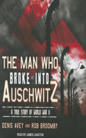 The Man Who Broke Into Auschwitz