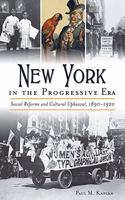 New York in the Progressive Era: Social Reforms and Cultural Upheaval 1890-1920