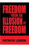 Freedom from an Illusion of Freedom: (English)