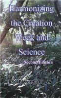 Harmonizing the Creation Week and Science Second Edition