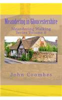Meandering in Gloucestershire: (6 Meandering Walking)