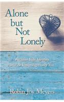 Alone but Not Lonely: Reclaim Your Identity and Be Unapologetically You