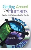 Getting Around the Humans: Figuring Out Why People Do What They Do