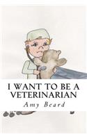 I Want to be a Veterinarian