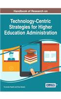 Handbook of Research on Technology-Centric Strategies for Higher Education Administration