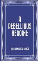 A Rebellious Heroine
