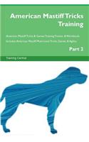 American Mastiff Tricks Training American Mastiff Tricks & Games Training Tracker & Workbook. Includes: American Mastiff Multi-Level Tricks, Games & Agility. Part 2