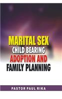 Marital Sex, Child Bearing, Adoption and Family Planning.