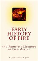 Early History of Fire and Primitive Methods of Fire-Making