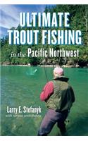 Ultimate Trout Fishing in the Pacific Northwest