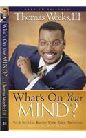 What's on Your Mind?: Your Success Begins with Your Thinking