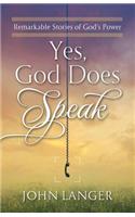 Yes, God Does Speak: Remarkable Stories of God's Power