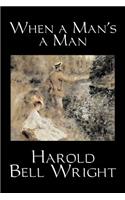 When a Man's a Man by Harold Bell Wright, Fiction, Classics, Historical, Sagas