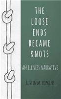 loose ends became knots: an illness narrative