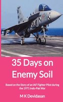 35 Days on Enemy Soil: Based on the Story of an IAF Fighter Pilot during the 1971 Indo-Pak War