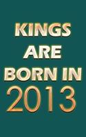 Kings Are Born In 2013 Notebook