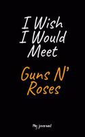 I Wish I Would Meet Guns N' Roses