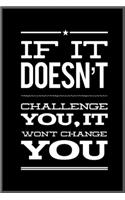 if it doesn't challenge you it wont change you: Notebook Journal for Kids & men, women.... with more than 100 lined page - Composition Size (6*9)