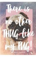 There is no other thug like my PUG! - 14-Week Daily Planner - Pug Calendar with Daily Agenda, Meal Planner and Water Intake Tracker