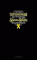 I Am Not Superhuman But I'm Fighting Spina Bifida So Close Enough