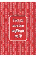 I love you more than anything in my life