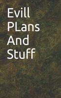 Evill PLans And Stuff