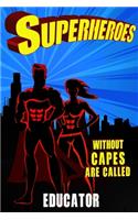 Superheroes Without Capes Are Called EDUCATOR