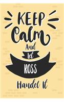 Keep Calm And Let ROSS Handle It