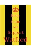 Keep Calm And Support Watford: Watford Notebook/ journal/ Notepad/ Diary For Fans. Men, Boys, Women, Girls And Kids - 100 Black Lined Pages - 8.5 x 11 inches - A4