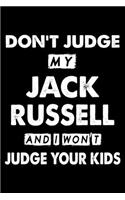 Don't Judge My Jack Russell and I Won't Judge Your Kids: Cute Jack Russell Lined journal Notebook, Great Accessories & Gift Idea for Jack Russell Owner & Lover. Lined journal Notebook With An Inspirational