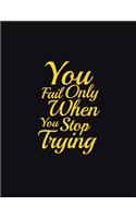 You fail only when you stop trying: Weekly & Monthly Planner + Calendar - Inspirational Quotes Cover (2020 Pretty Simple Planners)