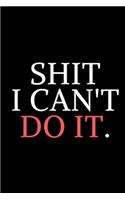 Shit I Can't Do It