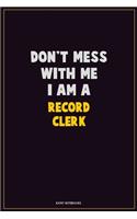Don't Mess With Me, I Am A Record Clerk