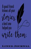A Good Friends Knows All Your Stories A Best One Helped Write Them