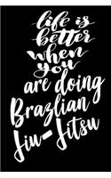 Life is Better When You Are Doing Brazlian Jiu-Jitsu