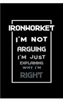 Iron Worker i'm not arguing Im always right