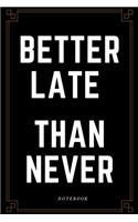 Netter Late Than Never Notebook: Business Motivation Journal, Diary (110 Page, Lined Paper, 6 x 9)