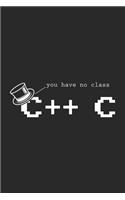 You Have No Class C++ C