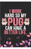 I Work Hard So My Pug Can Have a Better Life
