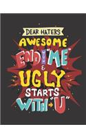Dear haters awesome end with me and ugly starts with you