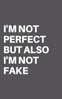 I'm Not Perfect But Also I'm Not Fake