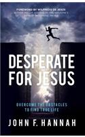 Desperate for Jesus: Overcome the Obstacles to Find True Life