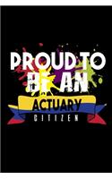 Proud to be an actuary citizen: Notebook - Journal - Diary - 110 Lined pages - 6 x 9 in - 15.24 x 22.86 cm - Doodle Book - Funny Great Gift