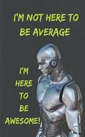 I'm not here to be average I'm here to be awesome!