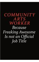 Community arts worker Because Freaking Awesome Is Not An Official Job Title