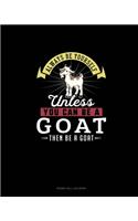 Always Be Yourself Unless You Can Be A Goat Then Be A Goat: Phone Call Log Book(109 Phone Call Log Book)