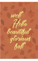 Well Hello Beautiful Glorious Fall: All Purpose 6x9 Blank Lined Notebook Journal Way Better Than A Card Trendy Unique Gift Tangerine Autumn Fall