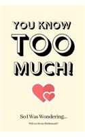 You Know Too Much! So I Was Wondering Will you be my Bridesmaid: Bridesmaid Proposal, Bridesmaid Invite, Bridesmaid Invitations, Bridesmaid Planner, Funny Bridesmaid Gifts