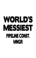 World's Messiest Pipeline Const. Mngr
