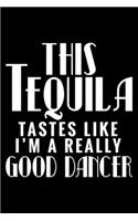 This Tequila tastes like I'm a really good dancer: 6" x 9" 120 pages ruled Journal I 6x9 lined Notebook I Diary I Sketch I Journaling I Planner I Tequila Lovers I Party Gift